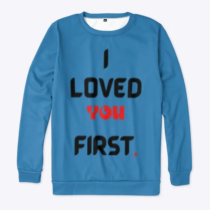 I LOVED YOU FIRST