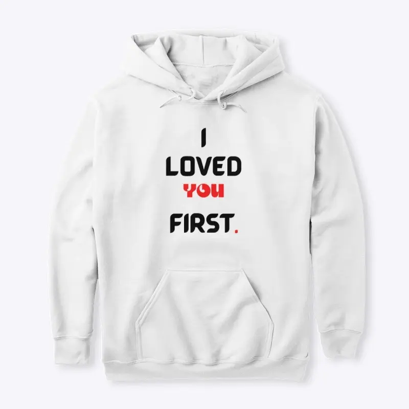 I LOVED YOU FIRST