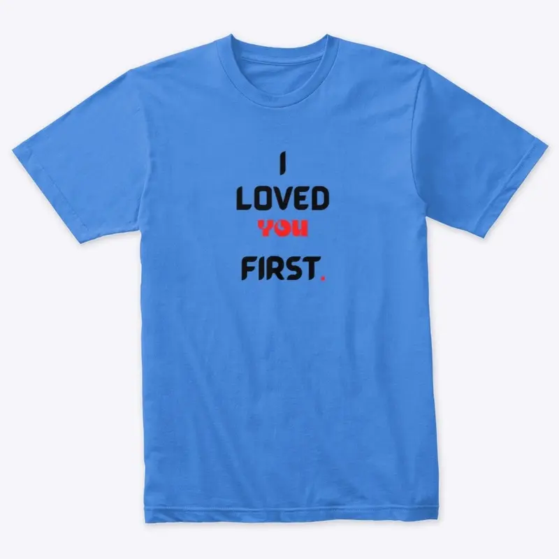 I LOVED YOU FIRST